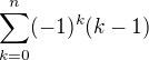 $\sum_{k=0}^n (-1)^k (k-1)$