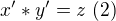 $x'*y'=z \;(2)$