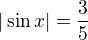 $|\sin x|=\frac 35$