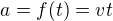 $a=f(t)=vt$
