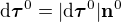 $\d\boldsymbol{\tau}^0 = |\d\boldsymbol{\tau}^0|\textbf{n}^0$