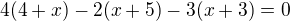 $4(4+x)-2(x+5)-3(x+3)=0$