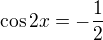 $\cos2x=-\frac12$