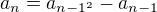 $a_{n}=a_{n-1^{2}}-a_{n-1}$