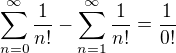 $\sum_{n=0}^{\infty}{\frac{1}{n!}}-\sum_{n=1}^{\infty}{\frac{1}{n!}}=\frac{1}{0!}$