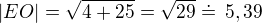 $|EO|=\sqrt{4+25}=\sqrt{29}\doteq\,5,39$