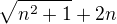 $\sqrt{n^{2}+1} +2n$