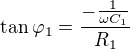 $\tan\varphi_1=\frac{-\frac1{\omega C_1}}{R_1}$