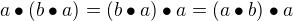$a \bullet (b \bullet a)= (b \bullet a) \bullet a = (a \bullet b) \bullet a$