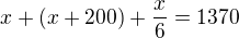 $x+(x+200)+\frac x6=1370$
