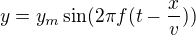 $y=y_m \sin (2 \pi f( t - \frac xv))$