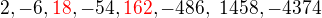 $2, -6, \color{red}18\color{black}, -54, \color{red}162\color{black}, -486,� 1458, -4374 $