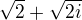 $\sqrt{2}+\sqrt{2i}$