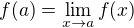 $f(a) = \lim_{x\to a}f(x)$