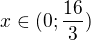 $x\in (0;\frac{16}{3})$