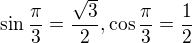 $\sin \frac{\pi }{3}=\frac{\sqrt{3}}{2},\cos \frac{\pi }{3}=\frac{1}{2}$
