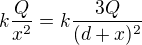 $k\frac{Q}{x^2}=k\frac{3Q}{(d+x)^2}$