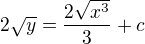 $2\sqrt{y}=\frac{2\sqrt{x^3}}{3}+c$