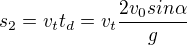 $s_2=v_tt_d=v_t\frac{2v_0sin\alpha}{g}$