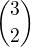 $\binom{3}{2}$