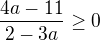 $\frac{4a-11}{2-3a}\ge 0$