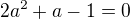 $2a^{2}+a-1=0$