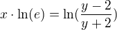 $ x\cdot \ln (e)= \ln(\frac{y-2}{y+2})$