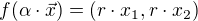 $f(\alpha \cdot \vec{x}) = (r\cdot x_{1},r\cdot x_{2})$