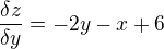 $\frac{\delta z}{\delta y}= - 2y - x + 6$