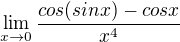 $\lim_{x\to0}\frac{cos(sinx)-cosx}{x^4}$