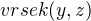 $vrsek(y,z)$
