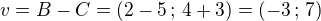 $v=B-C=(2-5\,;\,4+3)=(-3\,;\,7)$