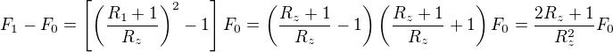 $F_1-F_0=\left[\left(\frac{R_1+1}{R_z}\right)^2-1\right]F_0=\left(\frac{R_z+1}{R_z}-1\right)\left(\frac{R_z+1}{R_z}+1\right)F_0=\frac{2R_z+1}{R_z^2}F_0$