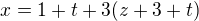 $x=1+t+3(z+3+t)$