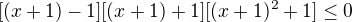$[(x+1)-1][(x+1)+1][(x+1)^2+1]\le 0$