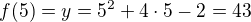 $f(5)= y = 5^2+4\cdot 5 -2 = 43$