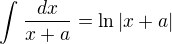 $\int_{}^{}\frac{dx}{x+a}=\ln{|x+a|}$