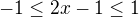 $-1\leq 2x-1 \leq 1$