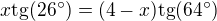 $x\mathrm{tg}(26^{\circ})=(4-x)\mathrm{tg}(64^{\circ})$