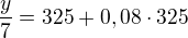 $\frac{y}{7}=325+0,08\cdot 325$