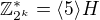 $\mathbb{Z}^*_{2^{k}}=\langle 5 \rangle H$