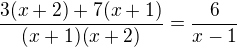 $\frac{3(x+2)+7(x+1)}{(x+1)(x+2)}=\frac{6}{x-1}$