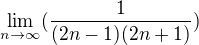 $\lim_{n\to\infty }(\frac{1}{(2n-1)(2n+1)})$