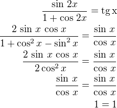 $\frac{\sin\,2x}{1+\cos\,2x}=\rm{tg}\,x\\\frac{2\,\sin\,x\,\cos\,x}{1+\cos^2x-\sin^2x}=\frac{\sin\,x}{\cos\,x}\\\frac{2\,\sin\,x\,\cos\,x}{2\cos^2x}=\frac{\sin\,x}{\cos\,x}\\\frac{\sin\,x}{\cos\,x}=\frac{\sin\,x}{\cos\,x}\\1=1$