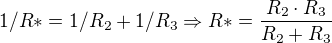 $1/R*= 1/R_2+1/R_3\Rightarrow R*=\frac{R_2\cdot R_3}{R_2+R_3}$