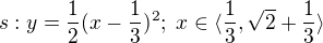 $s:y=\frac{1}{2}(x-\frac{1}{3})^{2};\;x\in \langle\frac{1}{3},\sqrt{2}+\frac{1}{3}\rangle$