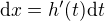 $\mathrm{d}x = h'(t) \mathrm{d}t $