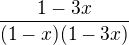 $\frac{1-3x}{(1-x)(1-3x)}$
