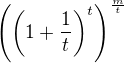 $\left(\left(1+\frac{1}{t}\right)^t\right)^\frac{m}{t}$