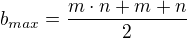 $b_{max}=\frac{m\cdot n+m+n}{2}$